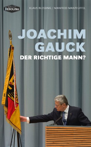 - Joachim Gauck. Der richtige Mann?