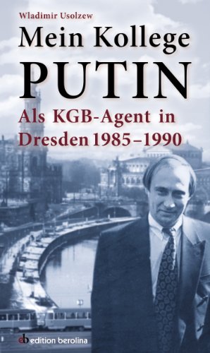 - Mein Kollege Putin: Als KGB-Agent in Dresden 1985 - 1990
