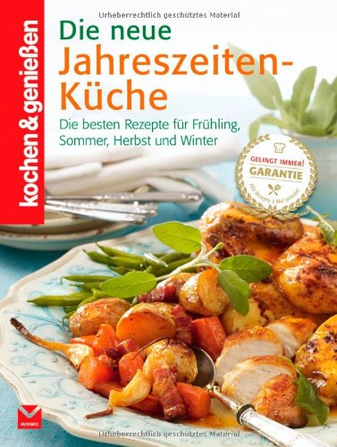 - Die neue Jahreszeiten-Küche: Die besten Rezepte für Frühling, Sommer, Herbst und Winter (Kochen & Genießen)