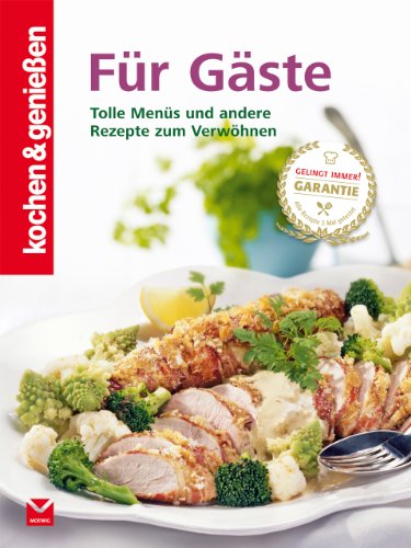- kochen & genießen Für Gäste: Tolle Menüs und andere Rezepte zum Verwöhnen