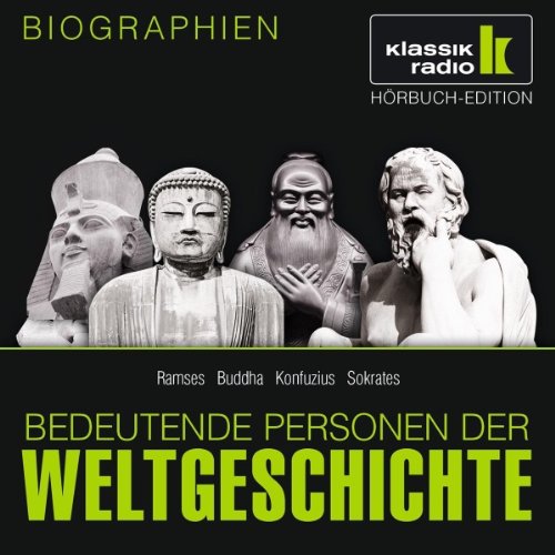 - KLASSIK RADIO präsentiert: Bedeutende Personen der Weltgeschichte: Ramses / Buddha / Konfuzius / Sokrates