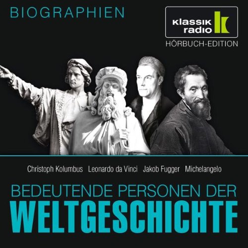 - KLASSIK RADIO präsentiert: Bedeutende Personen der Weltgeschichte: Christoph Kolumbus / Leonardo da Vinci / Jakob Fugger / Michelangelo