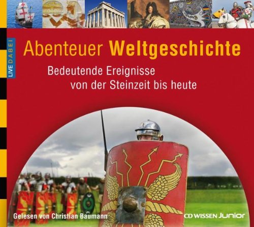 - CD WISSEN Junior - Live dabei - Abenteuer Weltgeschichte. Bedeutende Ereignisse von der Steinzeit bis heute, 3 CDs