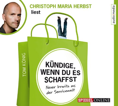- Kündige, wenn du es schaffst. Neuer Irrwitz aus der Servicewelt, 2 CDs