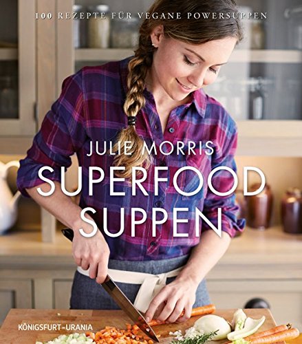  - Superfood Suppen: 100 Rezepte für vegane Powersuppen (vegane Suppen, lecker & gesund, nur 9,95 statt 19,99 Euro)