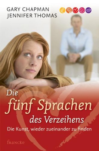  - Die fünf Sprachen des Verzeihens: Die Kunst, wieder zueinander zu finden