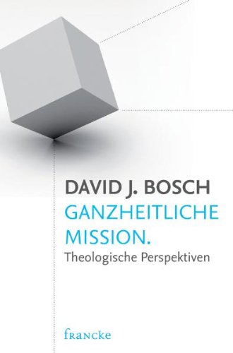 - Ganzheitliche Mission: Theologische Perspektiven