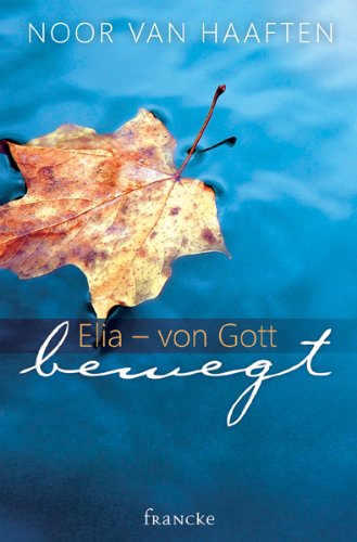  - Elia - von Gott bewegt