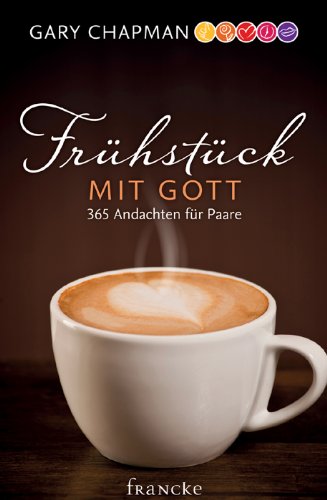  - Frühstück mit Gott: 365 Andachten für Paare