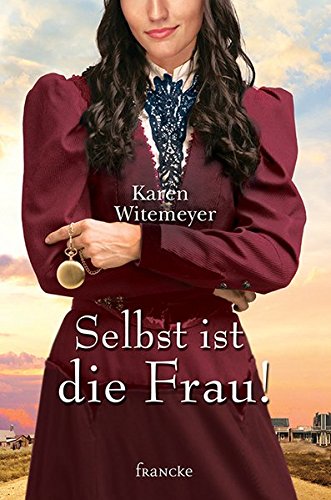 Witemeyer, Karen - Selbst ist die Frau!