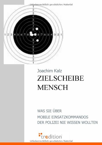 - Zielscheibe Mensch: Was Sie über Mobile Einsatzkommandos der Polizei nie wissen wollten