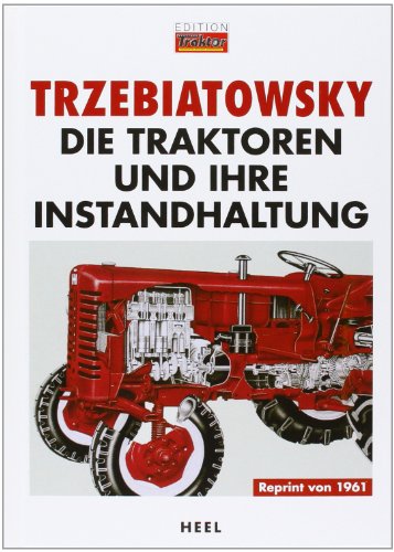  - Die Traktoren und ihre Instandhaltung: Reprint von 1961