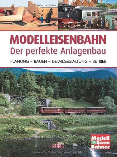  - Modelleisenbahn - Der perfekte Anlagenbau: Planung - Bauen - Detailgestaltung - Betrieb