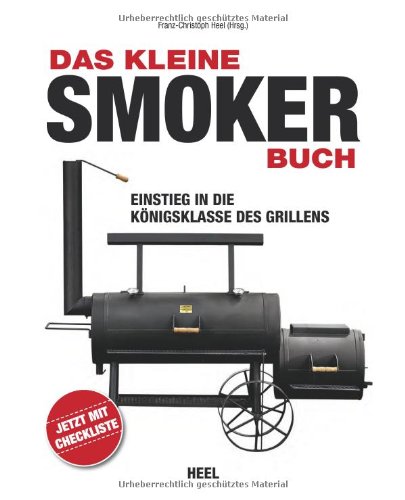  - Das kleine Smoker-Buch: Einstieg in die Königsklasse des Grillens