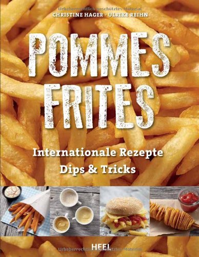  - Pommes Frites: Internationale Rezepte, Dips & Tricks