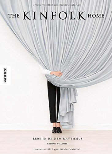 - The Kinfolk Home: Lebe in deinem Rhythmus (deutsche Ausgabe)