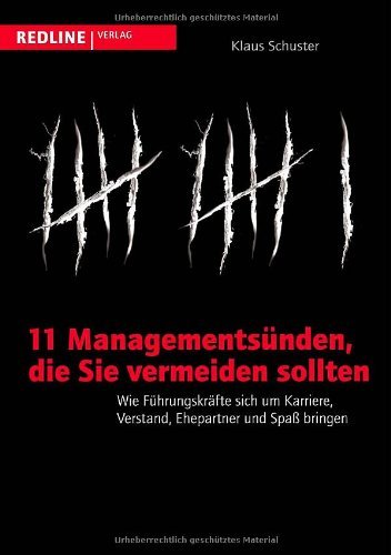 Schuster, Klaus - 11 Managementsünden, die Sie vermeiden sollten: Wie Führungskräfte sich um Karriere, Verstand, Ehepartner und Spaß bringen
