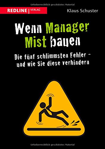 - Wenn Manager Mist bauen: Die fünf schlimmsten Fehler - und wie Sie diese verhindern