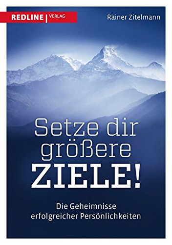  - Setze dir größere Ziele: Die Geheimnisse erfolgreicher Persönlichkeiten