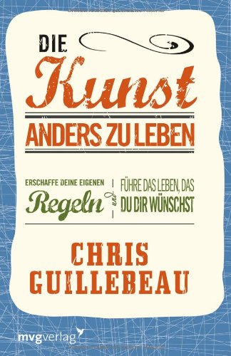 - Die Kunst, anders zu leben: Erschaffe deine eigenen Regeln und führe das Leben, das du dir wünschst