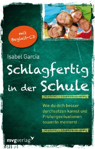 - Schlagfertig in der Schule: Wie du dich besser durchsetzen kannst und Prüfungssituationen souverän meisterst