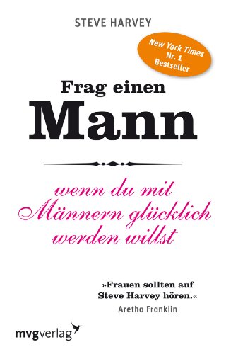 Harvey, Steve - Frag einen Mann: Wenn du mit Männern glücklich werden willst