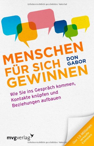 - Menschen für sich gewinnen: Wie Sie ins Gespräch kommen, Kontakte knüpfen und Beziehungen aufbauen