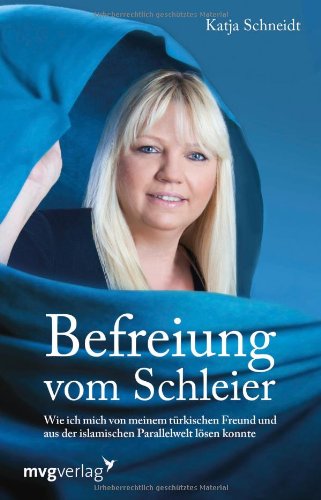 - Befreiung vom Schleier: Wie ich mich von meinem türkischen Freund und aus der islamischen Parallelwelt lösen konnte