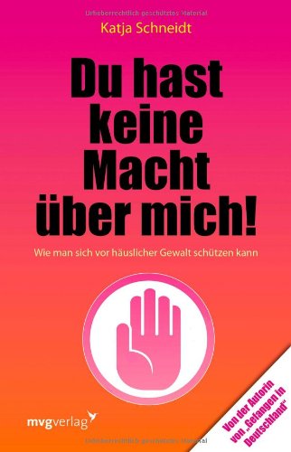  - Du hast keine Macht über mich! Wie man sich vor häuslicher Gewalt schützen kann
