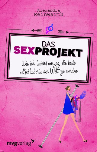  - Das Sexprojekt: Wie ich (mich) auszog, die beste Liebhaberin der Welt zu werden