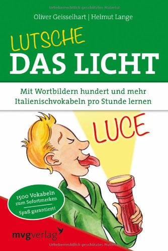 - Lutsche das Licht: Mit Wortbildern hundert und mehr Italienischvokabeln pro Stunde lernen