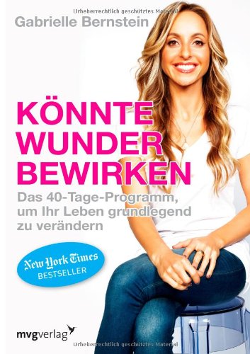  - Könnte Wunder bewirken: Das 40-Tage-Programm um Ihr Leben grundlegend zu verändern