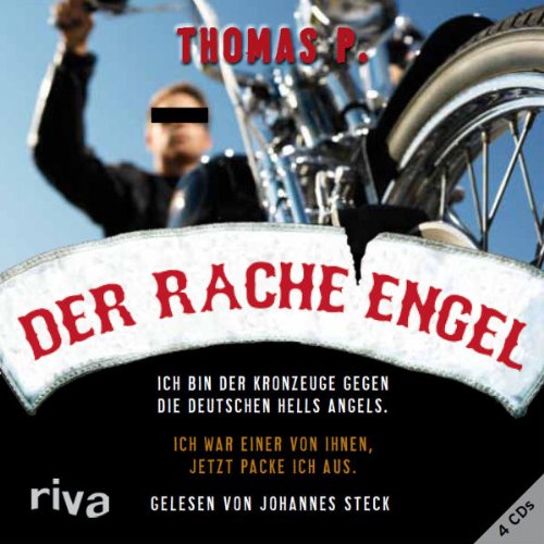  - Der Racheengel: Ich bin der Kronzeuge gegen die deutschen Hells Angels. Ich war einer von ihnen, jetzt packe ich aus