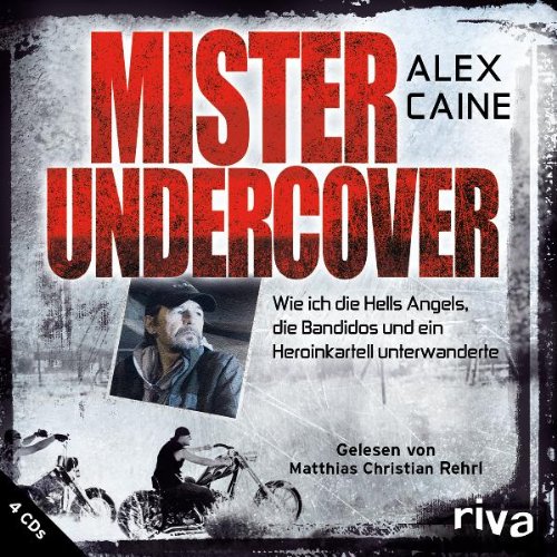  - Mister Undercover: Wie ich die Hells Angels, Bandidos und ein Heroinkartell unterwanderte