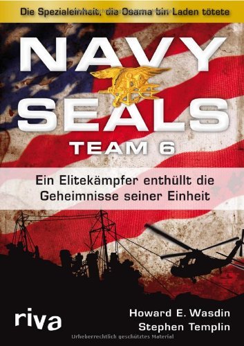 - Navy Seals Team 6: Die Einheit, die Osama bin Laden tötete - Ein Elitekämpfer enthüllt die Geheimnisse seiner Einheit