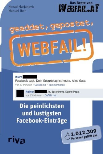  - geaddet, gepostet, Webfail!: Die Peinlichsten Und Lustigsten Facebook-Einträge