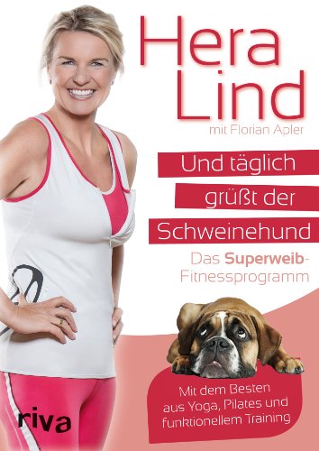  - Und täglich grüßt der Schweinehund: Das Superweib-Fitnessprogramm - Mit dem Besten aus Yoga, Pilates und funktionellem Training