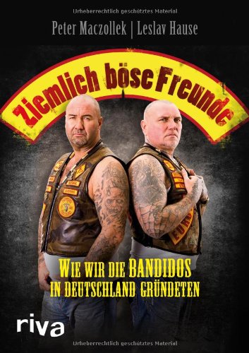  - Ziemlich böse Freunde: Wie wir die Bandidos in Deutschland gründeten