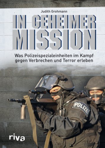 - In geheimer Mission: Was Polizeispezialeinheiten im Kampf gegen Verbrechen und Terror erleben