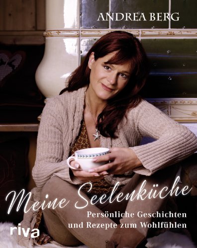 - Meine Seelenküche: Persönliche Geschichten und Rezepte zum Wohlfühlen