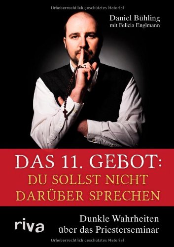  - Das 11. Gebot: Du sollst nicht darüber sprechen: Dunkle Wahrheiten über das Priesterseminar