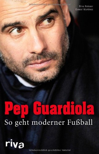  - Pep Guardiola: So geht moderner Fußball