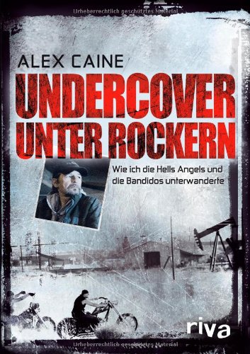  - Undercover unter Rockern: Wie ich die Hells Angels und die Bandidos unterwanderte