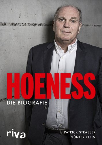  - Hoeneß: Die Biografie