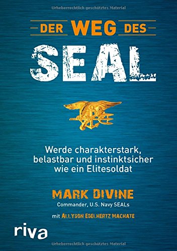 Divine, Mark - Der Weg des SEAL: Werde charakterstark, belastbar und instinktsicher wie ein Elitesoldat