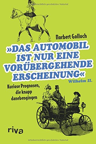 - Das Automobil ist nur eine vorübergehende Erscheinung: Kuriose Prognosen, die knapp danebengingen
