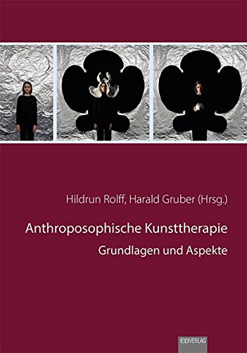  - Anthroposophische Kunsttherapie: Grundlagen und Aspekte