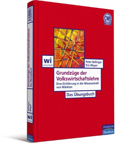 - Grundzüge der Volkswirtschaftslehre - Das Übungsbuch: Eine Einführung in die Wissenschaft von Märkten (Pearson Studium - Economic VWL)
