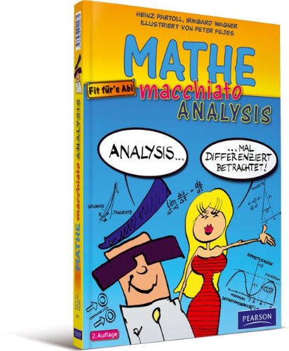  - Mathe macchiato Analysis: Cartooonkurs Differenzial- und Intergralrechnung für Schüler und Studenten (Pearson Studium - Scientific Tools)