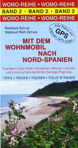  - Mit dem Wohnmobil nach Nord - Spanien: Die Anleitung für einen Erlebnisurlaub. Pyrenäen / Costa Verde / Kantabrien / Asturien / Galicien und zurück auf dem berühmten Santiago-Pilgerweg